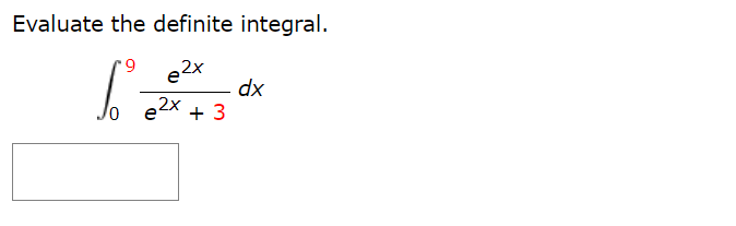 Evaluate the definite integral.
e2x
dx
e2x + 3
6.

