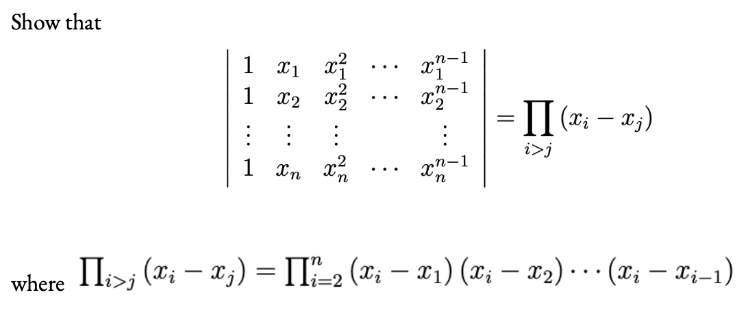Show that
1
X1
n-1
...
1
X2 x3
n-1
X2
..
= II (": – x;)
-
i>j
n-1
..
where IIi>; (Xi – Xj) = II-2 (x; – x1) (x; – x2) · . · (x; - xj-1)
i=2
