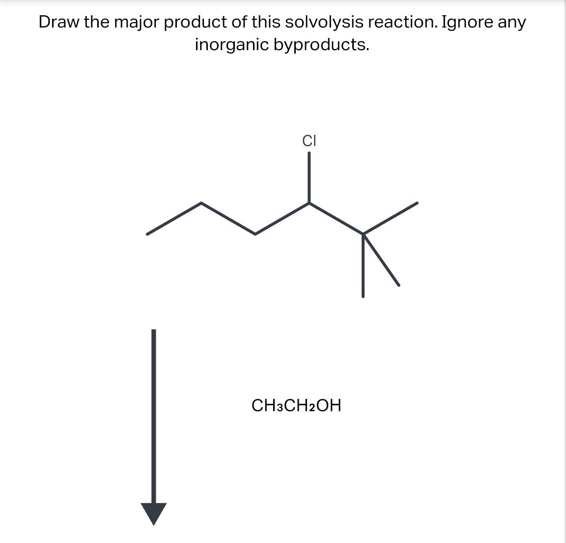 Draw the major product of this solvolysis reaction. Ignore any
inorganic byproducts.
CI
CH3CH2OH