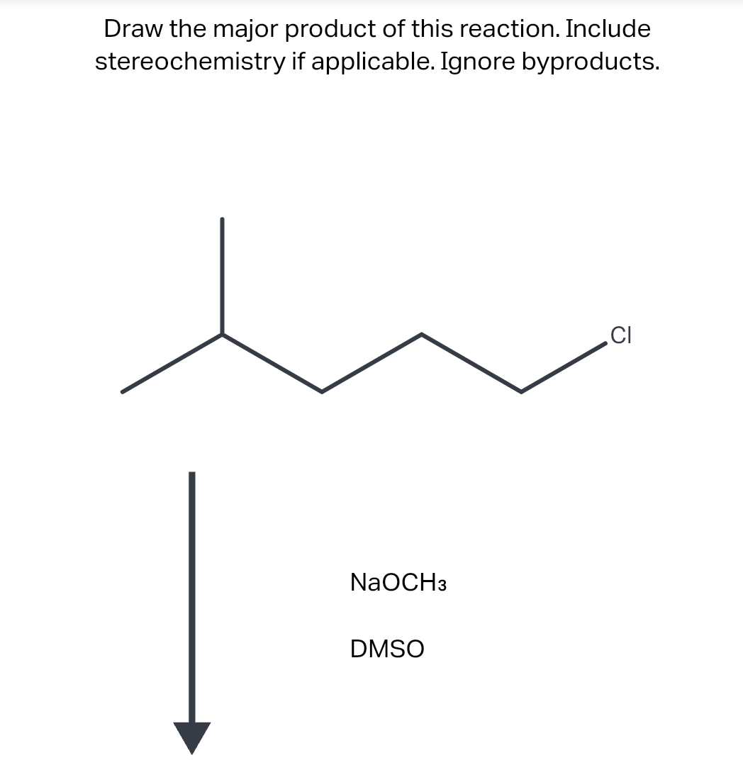 Draw the major product of this reaction. Include
stereochemistry if applicable. Ignore byproducts.
NaOCH3
DMSO
CI
