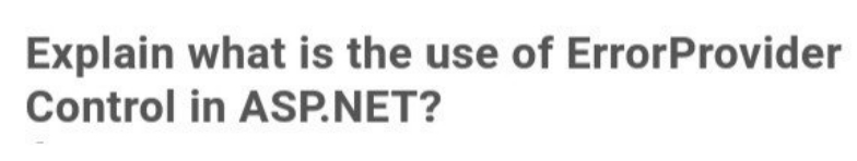 Explain what is the use of ErrorProvider
Control in ASP.NET?