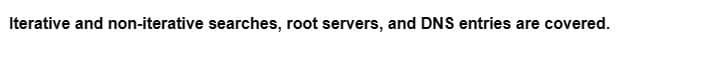 Iterative and non-iterative searches, root servers, and DNS entries are covered.