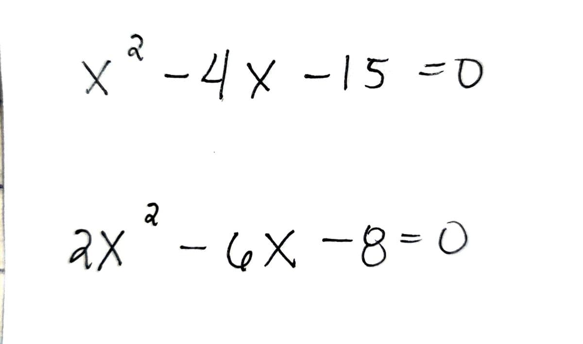 2
x² - 4x -15 =0
2
ах
2x − 6 x −8 = 0