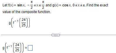 π
Let f(x) = sinx, x≤ and g(x) = cos x, 0≤x≤. Find the exact
value of the composite function.
9
이에를
24
25
24
π
25
0