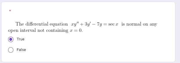 The differential equation xy" + 3y - 7y=seca is normal on any
open interval not containing a = 0.
True
False