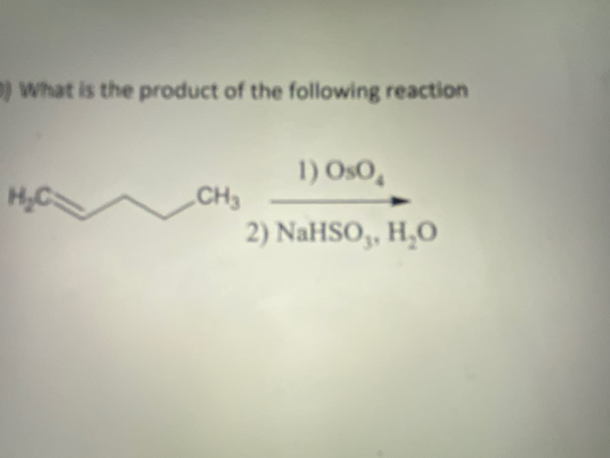 )What is the product of the following reaction
1) OsO,
CH3
2) NaHSO,, H,O
