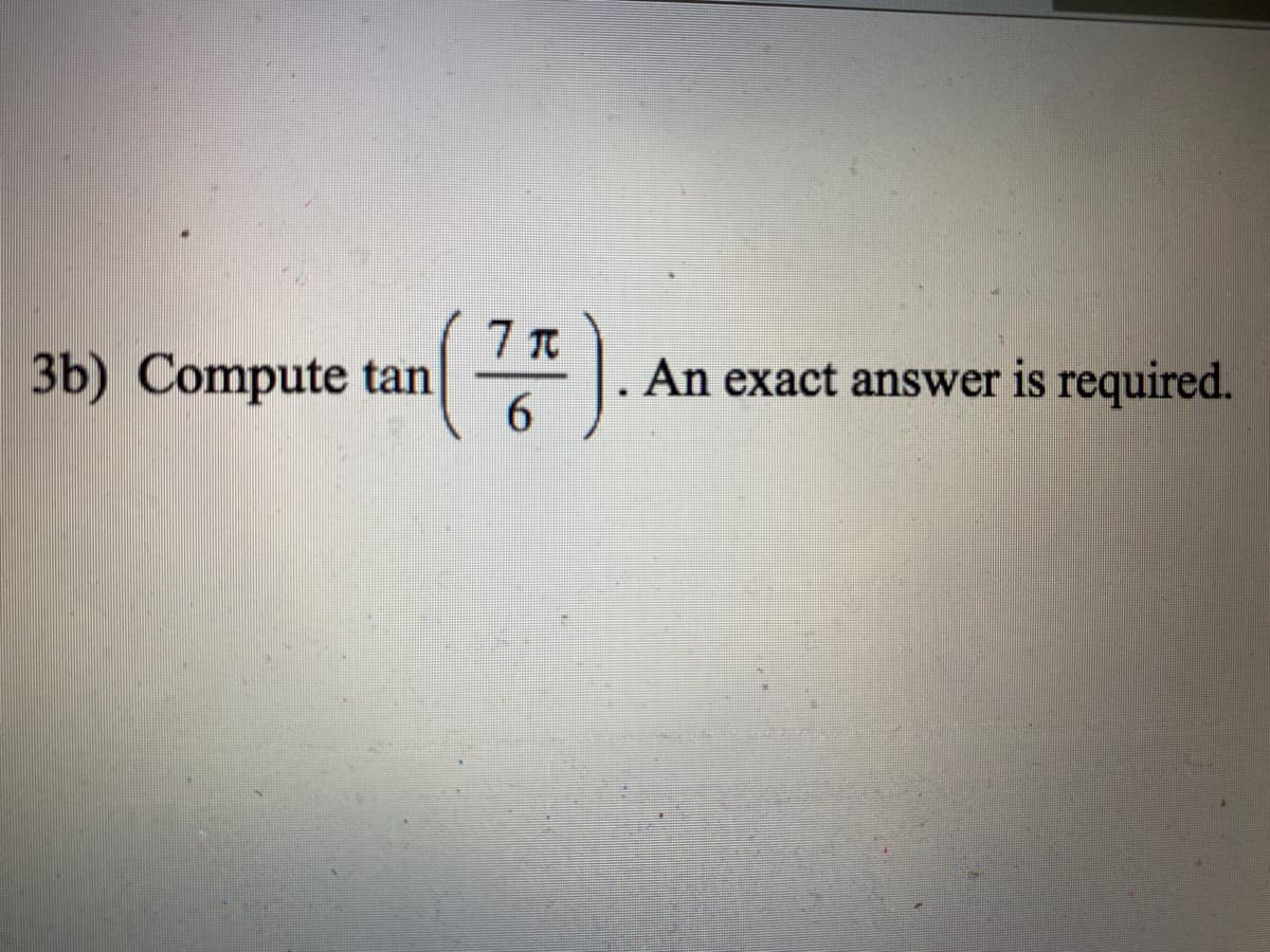 7 TR
3b) Compute tan
An exact answer is required.
6.

