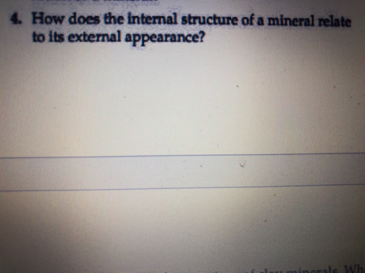4. How does the internal structure of a mineral relate
to its external appearance?
prals Wh.
