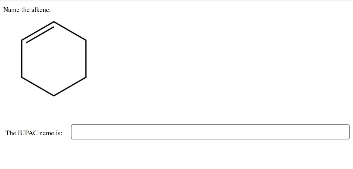 Name the alkene.
The IUPAC name is:
