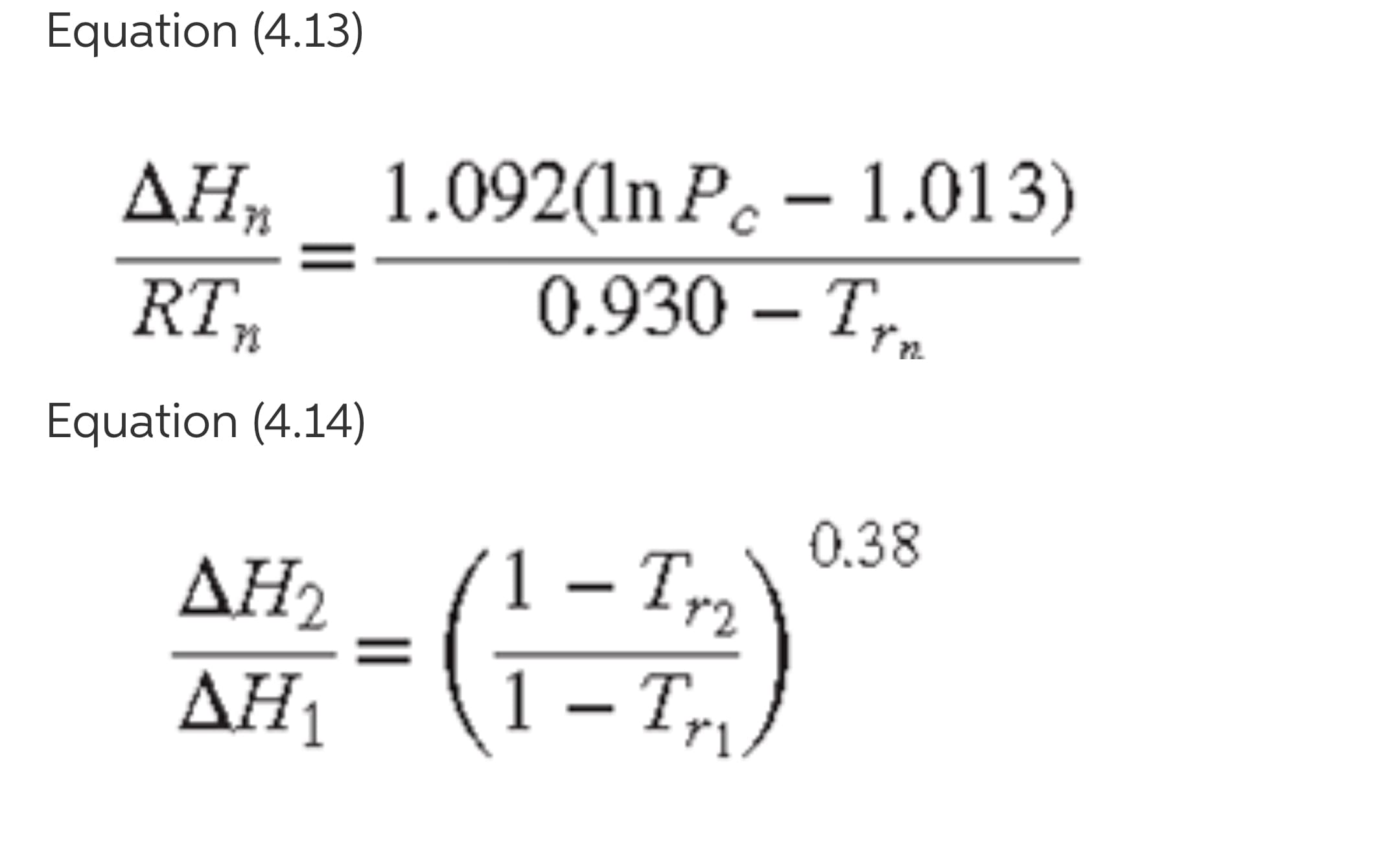 Equation (4.13)
ДН, 1.092(n Р. - 1.013)
0.930 – T,.
RT,
Equation (4.14)
0.38
ΔΗ
1 – Tr2
Tyg
ΔΗ1
1 – Tr,
