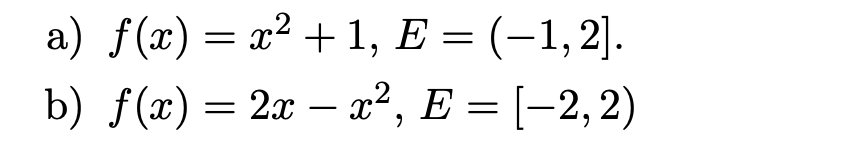 a) ƒ(x) = x² +1, E = (−1, 2].
b) f(x) = 2x - x², E = [−2, 2)
