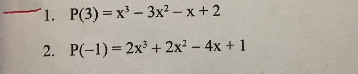 1. P(3)= x³ – 3x² – x + 2
|
2. P(-1) = 2x³ + 2x? – 4x + 1
