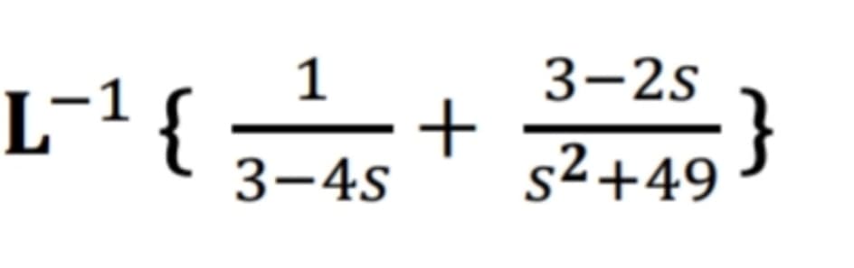 L-¹ {
-1
1
3-4s
+
3-2s
s²+49