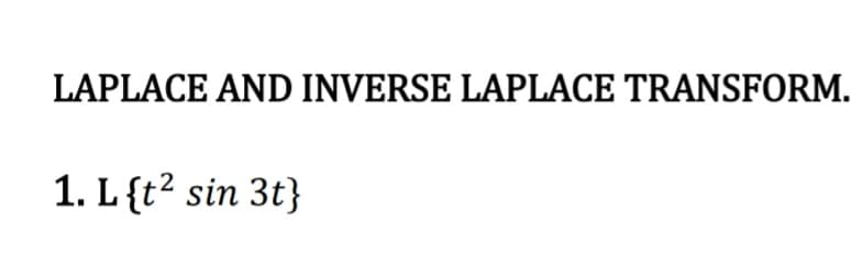 LAPLACE AND INVERSE LAPLACE TRANSFORM.
1. L {t² sin 3t}
