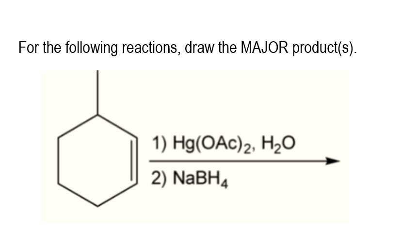 For the following reactions, draw the MAJOR product(s).
1) Hg(OAc)2, H2O
2) NaBH4
