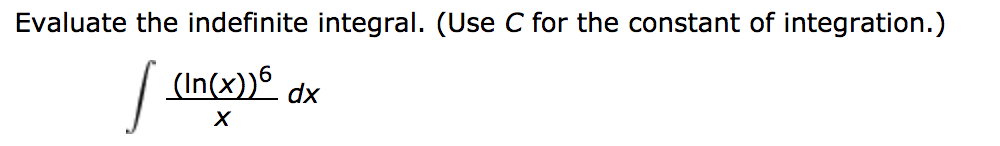 Evaluate the indefinite integral. (Use C for the constant of integration.)
| (in(x))6
dx
х
