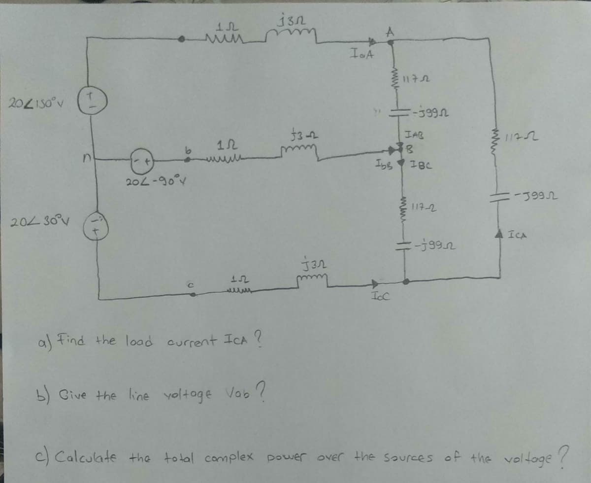 %23
IoA
1172
IAB
12
wwww
エら
IBC
20L-90°y
-J992
ひt
204 30°V
A ICA
IcC
a) Find the load current ICA ?
b) Give the line yoltoge Vab?
C) Calculate the total complex power over the saurces of the voltoge7
www
