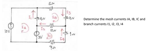13
Determine the mesh currents IA, IB, IC and
branch currents I1, 12, 13, 14
lov
IDN
3V
