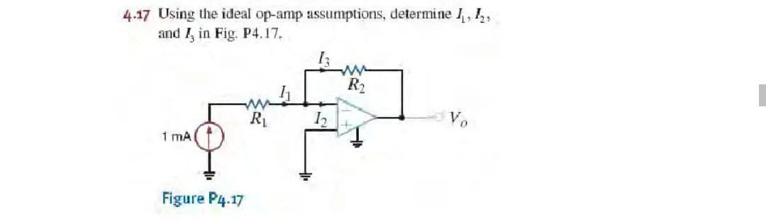 4.17 Using the ideal op-amp assumptions, determine I, I,
and I, in Fig. P4.17.
1 mA
www
R₁
Figure P4.17
Iz
h
www
R₂