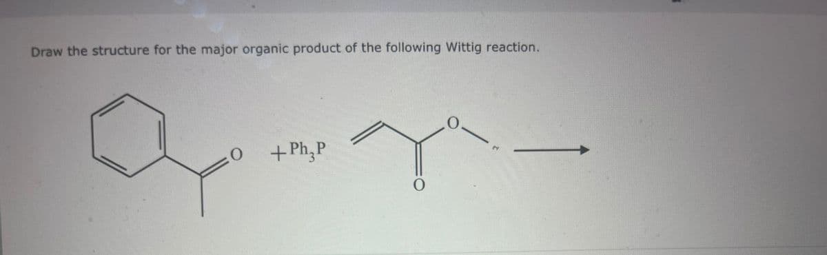 Draw the structure for the major organic product of the following Wittig reaction.
O
། ༡༩ ་བ ོད་མིག་
Ph P
O