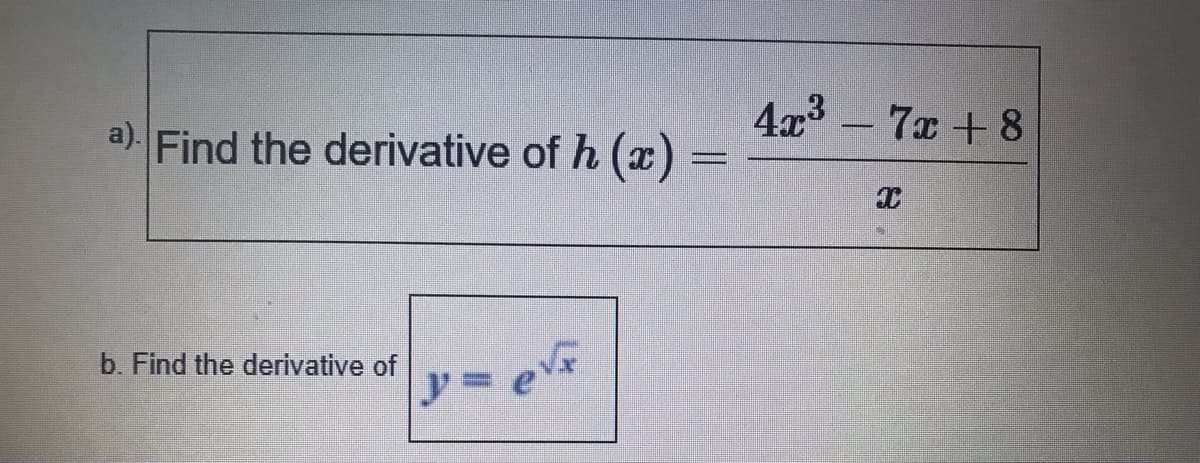 4x3 -7x + 8
a) Find the derivative of h (x)
b. Find the derivative of
y%3D
