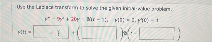 Use the Laplace transform to solve the given initial-value problem.
y" - 9y' + 20y = 2(t-1), y(0) = 0, y'(0) = 1
I
1 ) ₂²(t-
y(t)
