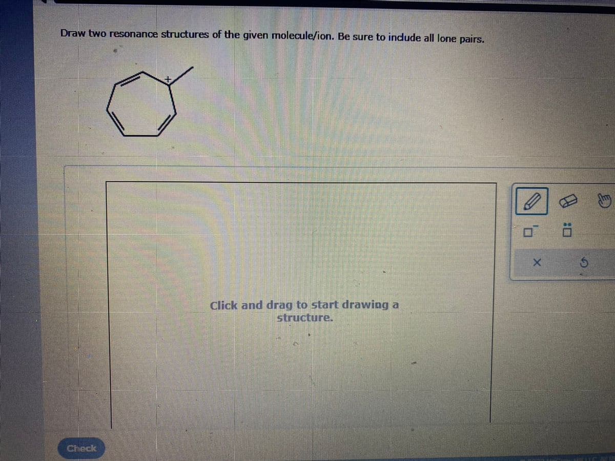 Draw two resonance structures of the given molecule/ion. Be sure to include all lone pairs.
Check
Click and drag to start drawing a
structure.
X
:0
Ś
C
