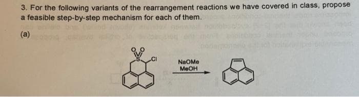 3. For the following variants of the rearrangement reactions we have covered in class, propose
a feasible step-by-step mechanism for each of them.
(a)
NaOMe
MeOH