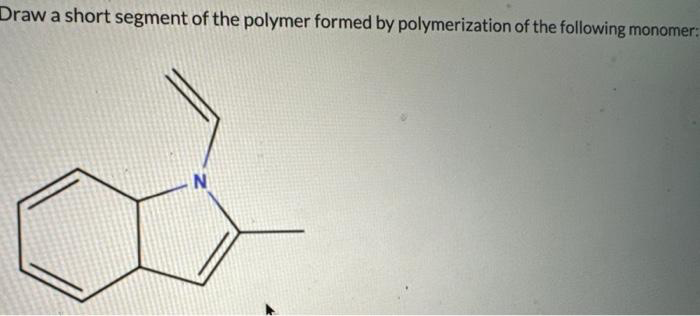 Draw a short segment of the polymer formed by polymerization of the following monomer: