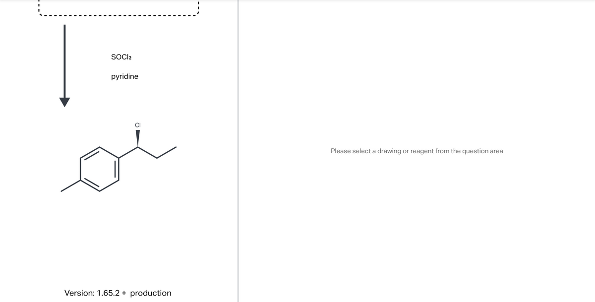 |
SOCI2
pyridine
CI
Version: 1.65.2 + production
Please select a drawing or reagent from the question area