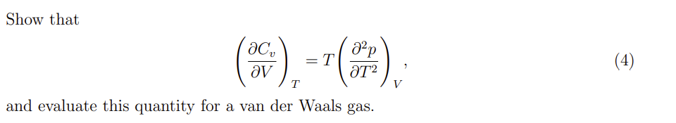 Show that
acv
ᎧᏙ
¹ (8
= T
2²p
ƏT²
T
and evaluate this quantity for a van der Waals gas.
V
(4)
