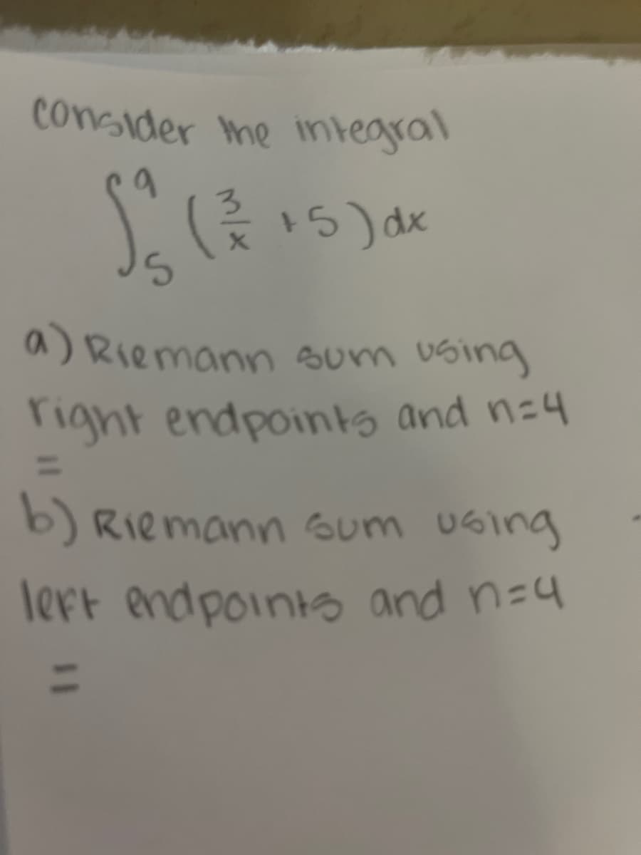 consider the integral
1² ( ² + 5) dx
a) Riemann sum using
right endpoints and n=4
b) Riemann sum using
left endpoints and n=4