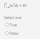L,3r'dx = 65
Select one:
O True
O False

