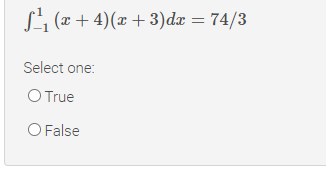 Si (x + 4)(x + 3)dx = 74/3
Select one:
O True
O False
