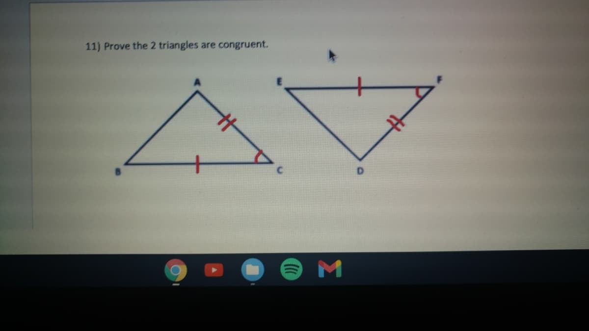 11) Prove the 2 triangles are congruent.
