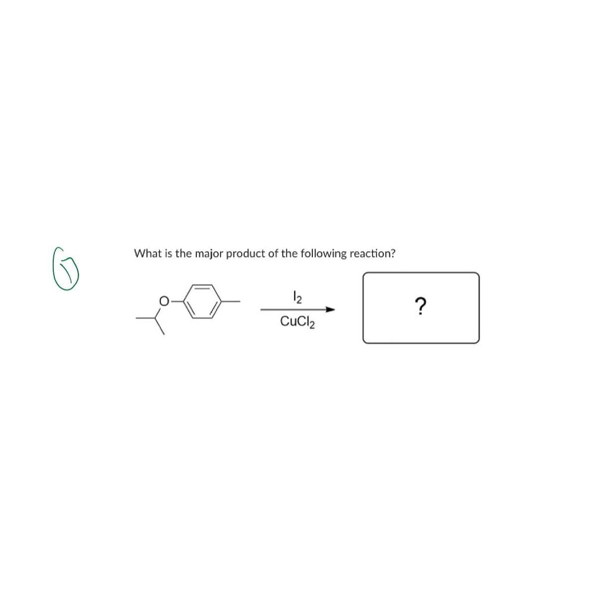 What is the major product of the following reaction?
12
CuCl2
?