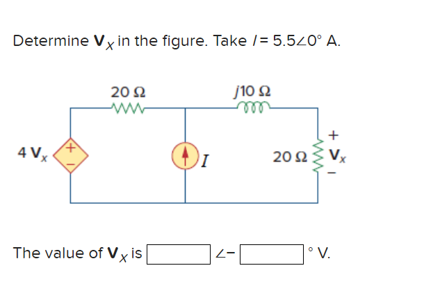 Determine Vx in the figure. Take /= 5.520° A.
4 Vx
+
20 Ω
www
The value of Vx is
I
j10 92
mo
2-
2002
ww
+ > I
V.