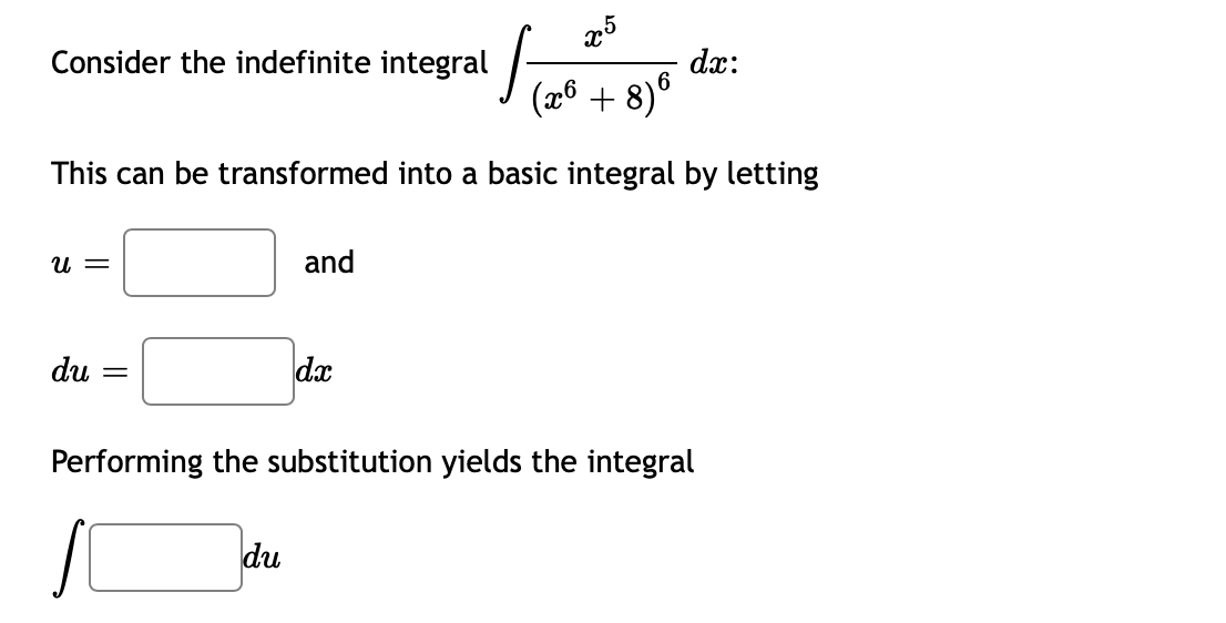 Consider the indefinite integral
dx:
(26 + 8)®
This can be transformed into a basic integral by letting
U =
and
du
dx
Performing the substitution yields the integral
du
