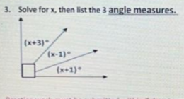 3. Solve for x, then list the 3 angle measures.
(x+3)
(x+1)
