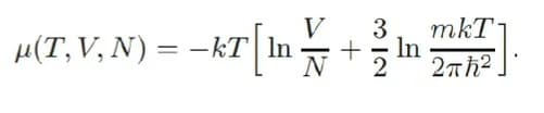 3 mkT
μ(T, V, N) = -kT| In
) = −KT [¹ + 21 22 ²
N In