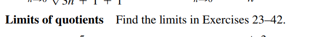 Limits of quotients
Find the limits in Exercises 23-42.
