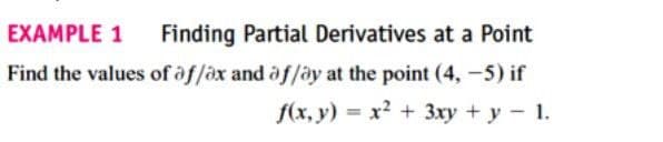 EXAMPLE 1
Finding Partial Derivatives at a Point
Find the values of of/ox and af/ay at the point (4, -5) if
f(x, y) = x2 + 3xy + y- 1.
