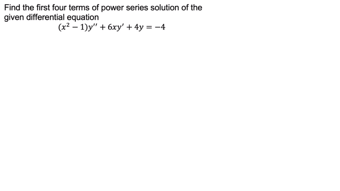 Find the first four terms of power series solution of the
given differential equation
(x² − 1)y" + 6xy' + 4y = −4
-