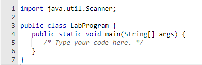 1 import java.util.Scanner;
2
3 public class LabProgram {
4
5
6
7 }
public static void main(String[] args) {
/* Type your code here. */
}