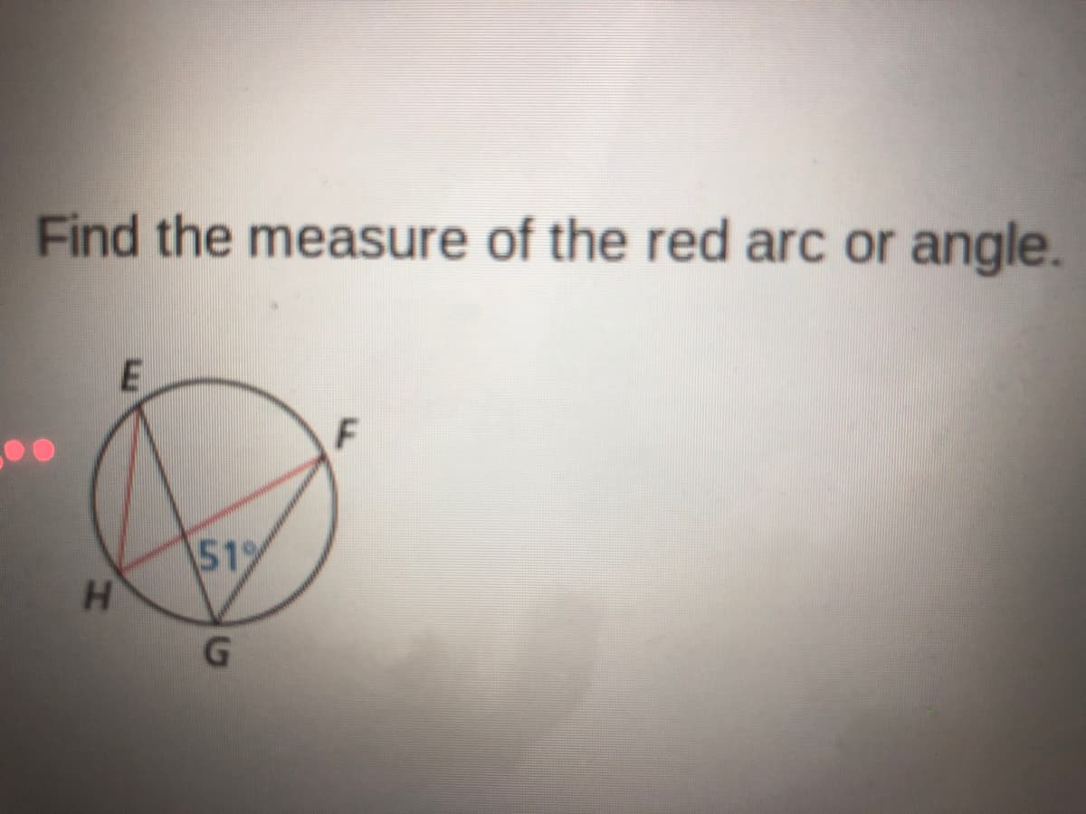 Find the measure of the red arc or
angle.
51%
