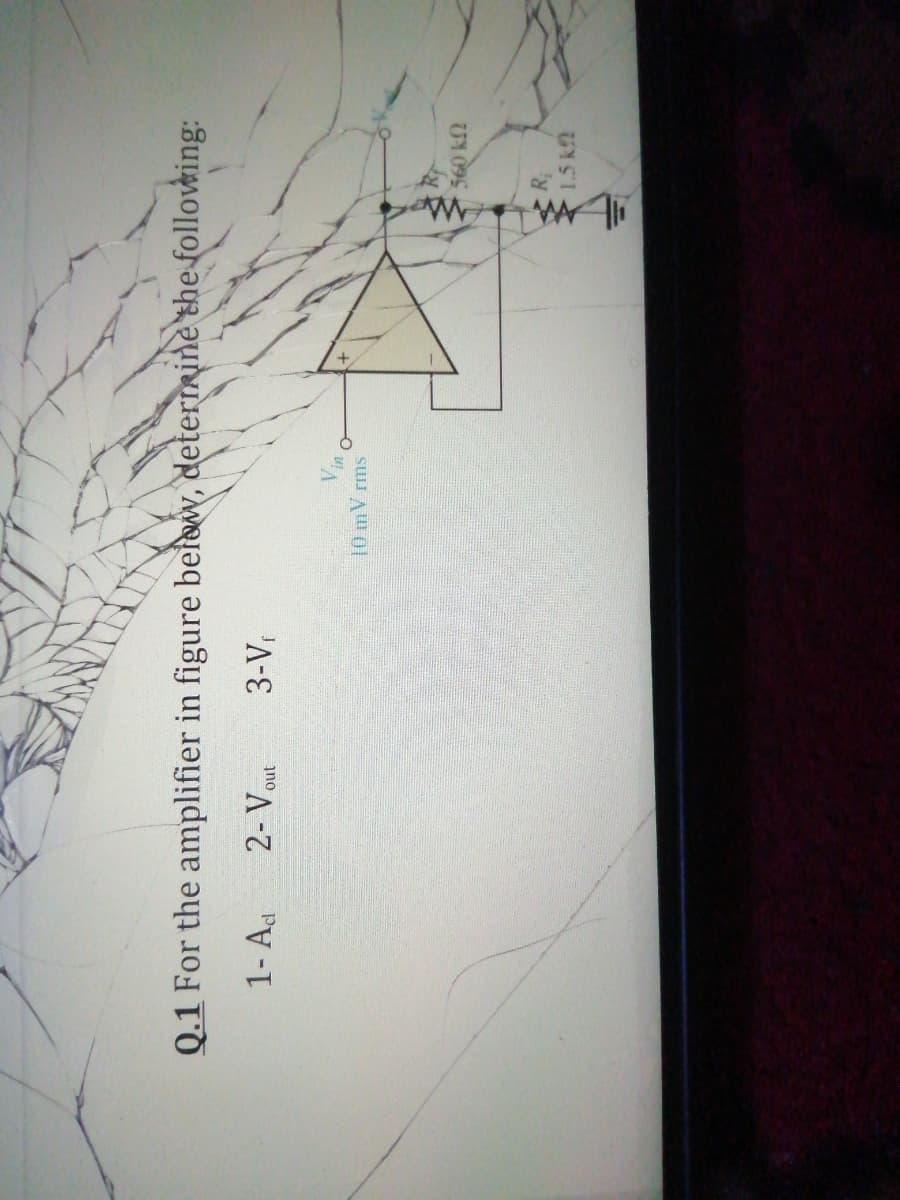 Q.1 For the amplifier in figure befow, deternrine the following:
1- Ad
ino A-
'A-
10 mV rms
560 kN
RB
1.5 k2
