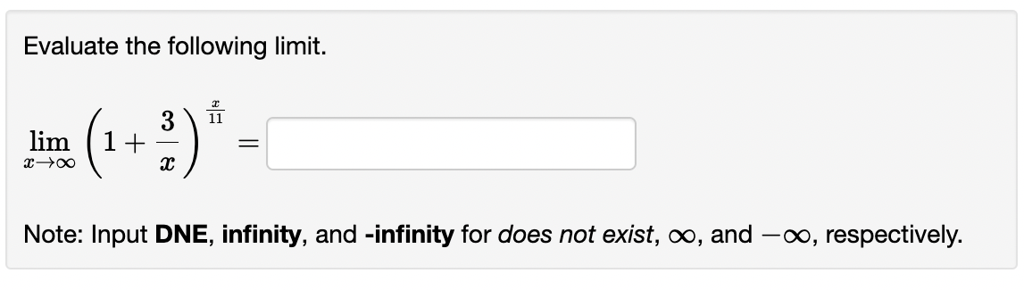 Evaluate the following limit.
lim 1+
x →∞
3
X
=
Note: Input DNE, infinity, and -infinity for does not exist, ∞, and -∞, respectively.