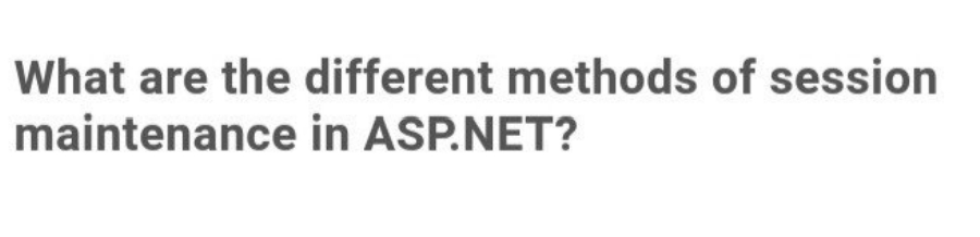 What are the different methods of session
maintenance
in ASP.NET?