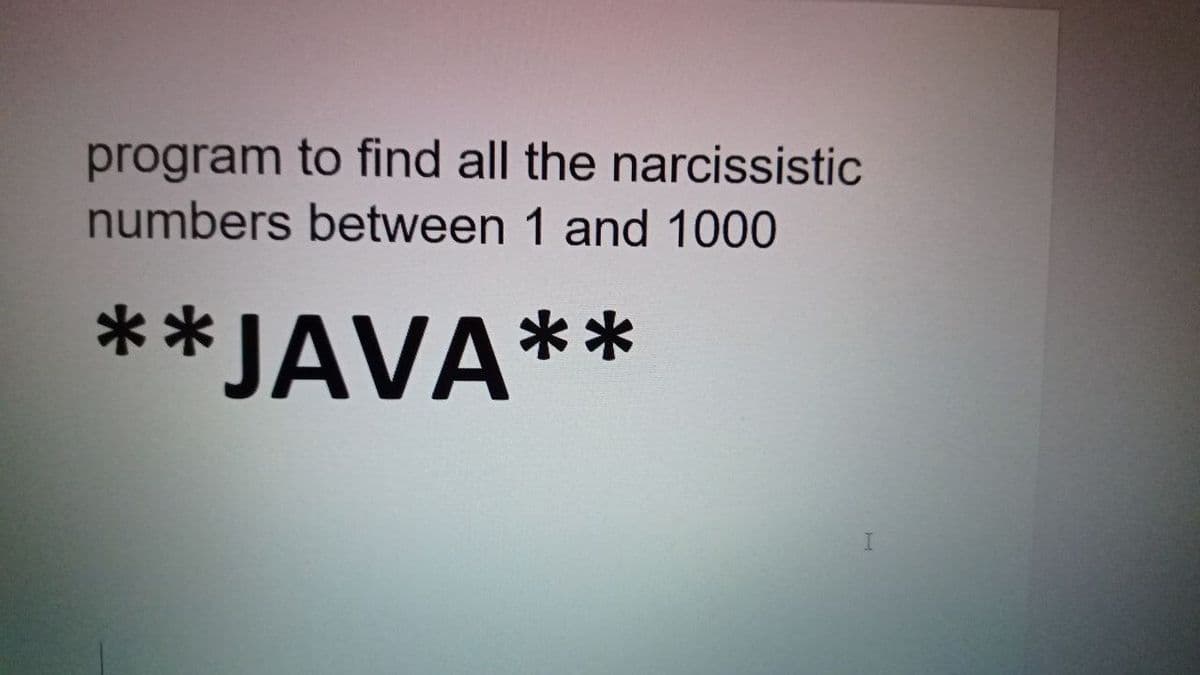 program to find all the narcissistic
numbers between 1 and 1000
**JAVA**
