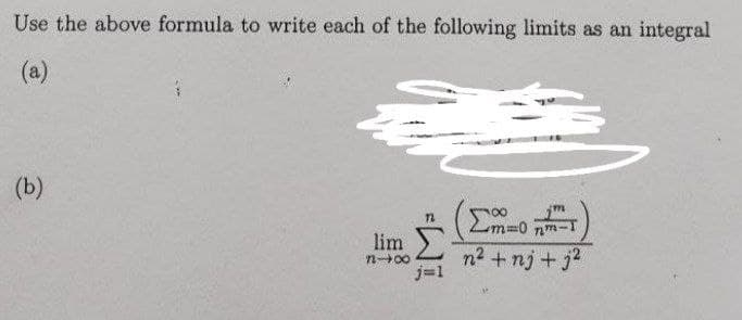 Use the above formula to write each of the following limits as an integral
(a)
(b)
m%3D0 nm-
lim
n00
n2 + nj + j2
j=1
